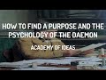 How to Find a Purpose and the Psychology of the Daemon
