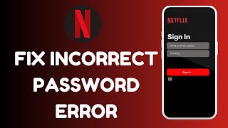 How to Fix Netflix Login Error Incorrect Password