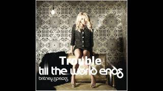 Trouble For Me VS. Till The World Ends (Britney Spears Mashup Remix)