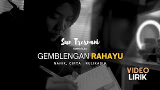 GEMBLENGAN RAHAYU ' Sun Tresnani Kanthi Lilo '  Video Lirik | Rulikasih | Nanik