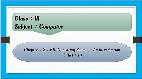 GUI Operating System - An Introduction For Class 3 : Chapter : 2 ( Part : 1 )
