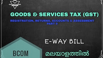 Registration, Returns, Accounts & Assessment Part 9 E-Way Bill Malayalam Tutorial Bcom | GST