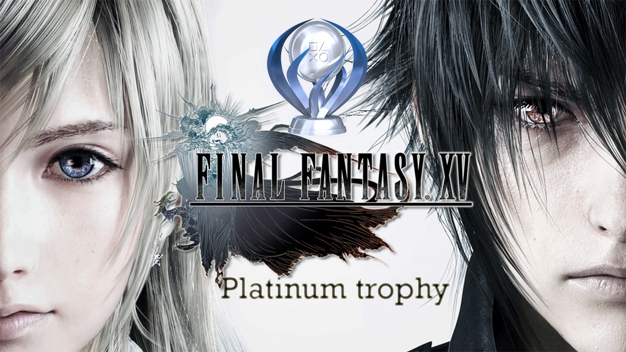 Final Fantasy XV Platinum trophy YouTube
