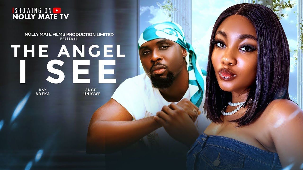 THE ANGEL I SEE - ANGEL UNIGWE, RAY ADEKA 2025 LATEST FULL NIGERIAN ...