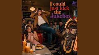 I Could Just Kick The Jukebox