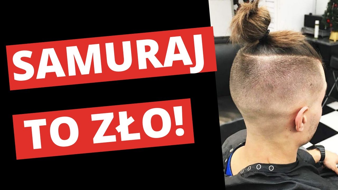 Dlaczego Fryzura Na Samuraja Jest Zła X Warszt Fryzur Męskich Youtube