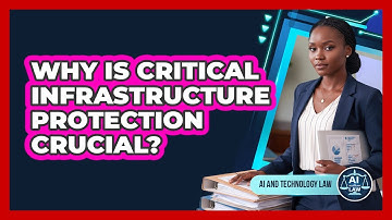 Why Is Critical Infrastructure Protection Crucial? - AI and Technology Law