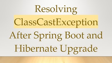 Resolving ClassCastException After Spring Boot and Hibernate Upgrade