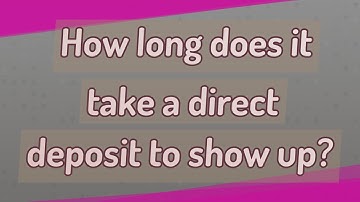 How long does it take a direct deposit to show up?
