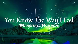 You Know The Way I Feel - Marshall Watson🔥