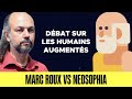 Dbat sur les humains augments  marc roux vs neosophia