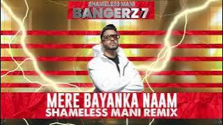 Mere Bayanka Naam - Shameless Mani Remix