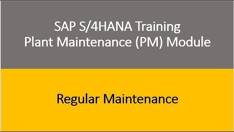 Video 13 - SAP S/4HANA Plant Maintenance (PM) module Training : Regular Maintenance