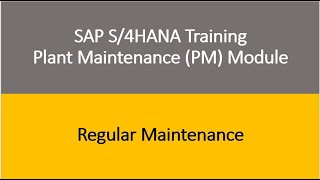 Video 13 - SAP S/4HANA Plant Maintenance (PM) module Training : Regular Maintenance