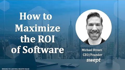 Maximize the ROI of janitorial software