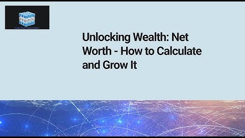 How to Calculate and Grow Your Net Worth