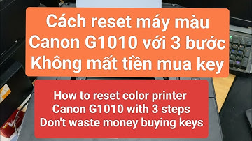 Cách reset máy in Canon G1010 mà không mất tiền mua key