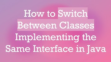 How to Switch Between Classes Implementing the Same Interface in Java