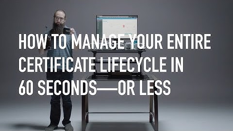 How to Manage Your Entire Certificate Lifecycle in 60 Seconds—or Less