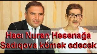 Hacı Nuran Həsənağa Sadıqova Kömək Edəcək