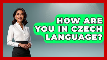 How Are You In Czech Language? - The Language Library