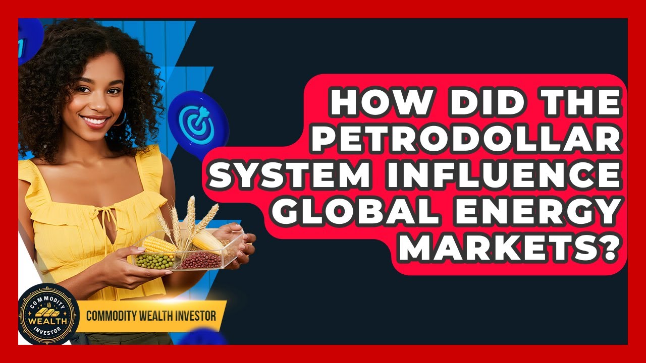 How Did The Petrodollar System Influence Global Energy Markets? - Commodity Wealth Investor