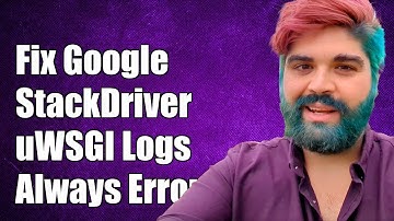 Fixing Google StackDriver Logging Level in uWSGI Containers: Always Error