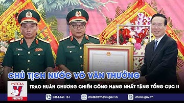 Chủ tịch nước trao Huân chương Chiến công hạng Nhất tặng Tổng cục II - VNEWS