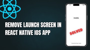 How to Remove Launch Screen in React Native iOS App | Step-by-Step Guide