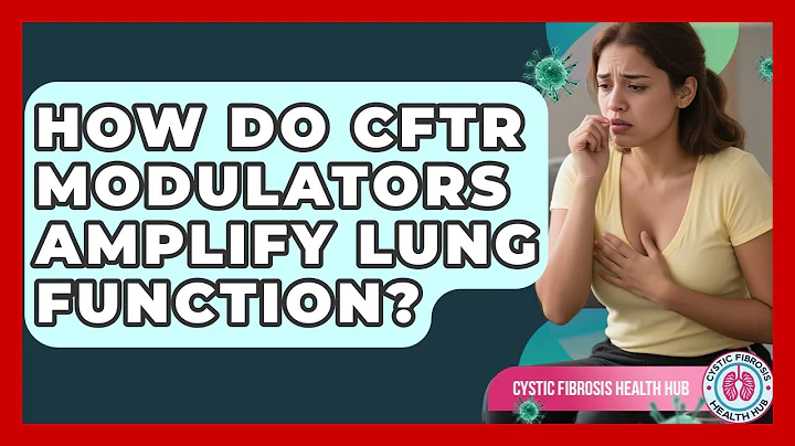 How Do CFTR Modulators Amplify Lung Function? - Cystic Fibrosis Health Hub