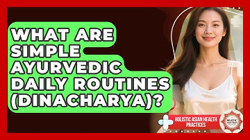 What Are Simple Ayurvedic Daily Routines (Dinacharya)? - Holistic Asian Health Practices