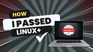 How I Passed the CompTIA Linux+ (What You Need to Know to Pass the CompTIA Linux+ Exam)