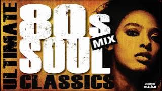 THE ULTIMATE 80s SOUL CLASSICS MIX