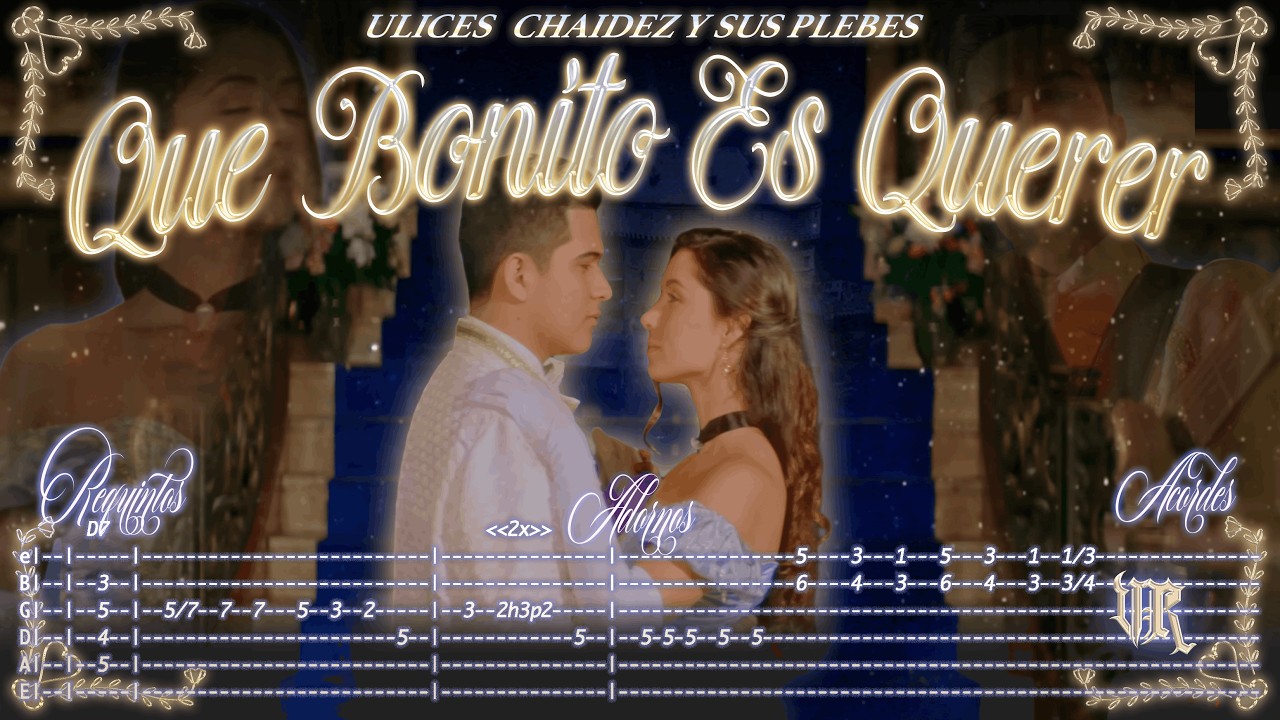 Que Bonito Es Querer - Ulices Chaidez - TABS - Requintos/Acordes/Adornos -Tutorial