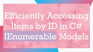 Efficiently Accessing Items by ID in C#  IEnumerable Models
