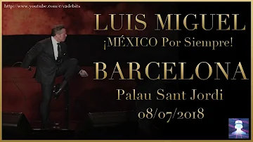 Luis Miguel "México por Siempre" [Barcelona] 08/07/2018 (Palau Sant Jordi) Edición Especial