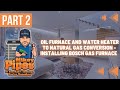 Part 2 Oil Furnace and Water Heater to Natural Gas Conversion - Installing Bosch BGH96 Gas Furnace