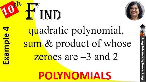 Find a Quadratic Polynomial the Sum and Product of whose Zeroes are - 3 and 2 respectively