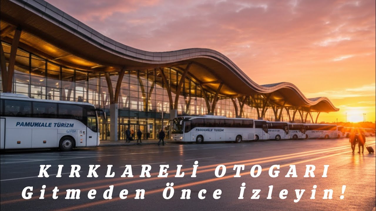 KIRKLARELİ OTOGARI: Gitmeden Önce İzleyin!