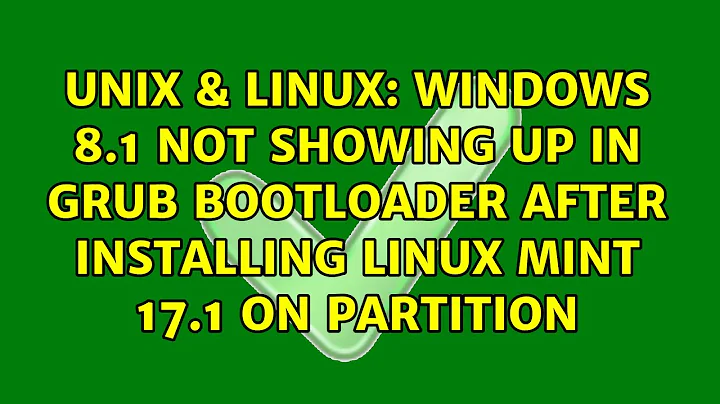 Windows 8.1 not showing up in GRUB bootloader after installing Linux Mint 17.1 on partition