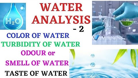 Water Analysis parameter 2)  Color of water, Taste of water, Turbidity & odour or smell of water