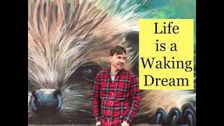 Life is a Waking Dream