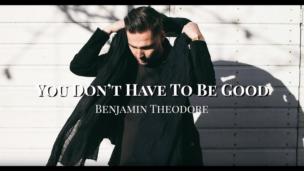 Benjamin Theodore You Don't Have To Be Good (lyric video)