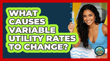 What Causes Variable Utility Rates To Change?