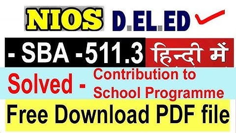 NIOS DELED ,course 511.3 Solved SBA - Contribution to School programme SBA with PDF File Download