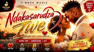 Ndakasarudza Iwe ❤️ | Beautiful Zimbabwean Amapiano Love Song 2026 | Wedding Anthem | Nova Music