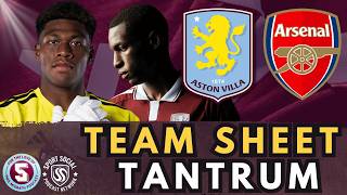 TEAM SHEET TANTRUM: ASTON VILLA vs AARSENAL