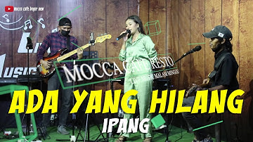 Ipang - Ada yang Hilang | PRECIOUS | LIVE MUSIC AT MOCCA CAFE RESTO