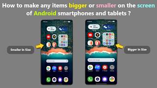 How to make any items bigger or smaller on the screen of Android smartphones and tablets ?