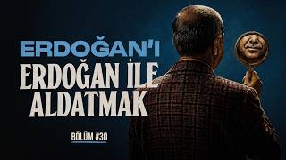 ERDOĞAN’I ERDOĞAN İLE ALDATMAK